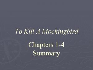 To kill a mockingbird chapters 1-4 To kill a mockingbird chapters 1-4