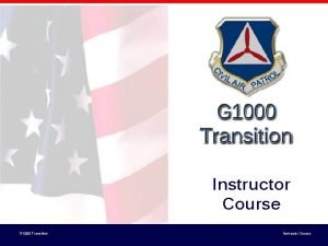 Instructor Course G 1000 Transition Instructor Course Objectives