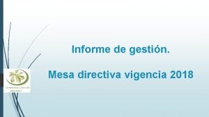 Informe de gestin Mesa directiva vigencia 2018 La