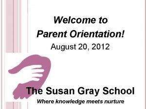 Welcome to Parent Orientation August 20 2012 The