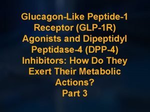 GlucagonLike Peptide1 Receptor GLP1 R Agonists and Dipeptidyl