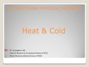 OCCUPATIONAL PHYSICAL HAZARDS Heat Cold By Gh Pouryaghoub