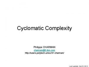 Cyclomatic Complexity Philippe CHARMAN charmanfr ibm com http