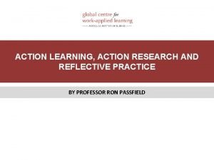 ACTION LEARNING ACTION RESEARCH AND REFLECTIVE PRACTICE BY
