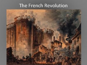 The French Revolution The French Revolution The Old