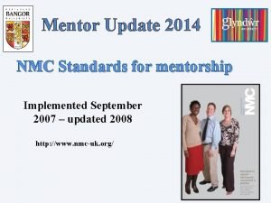 Mentor Update 2014 NMC Standards for mentorship Implemented