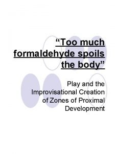 Too much formaldehyde spoils the body Play and
