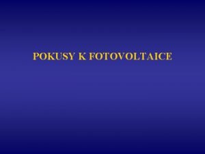 POKUSY K FOTOVOLTAICE Obsah Solrn lnek jako zdroj