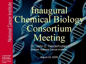 Inaugural Chemical Biology Consortium Meeting Dr John E