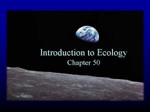 Introduction to Ecology Chapter 50 What is ecology