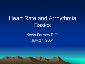 Heart Rate and Arrhythmia Basics Kevin Formes D