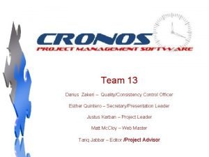 Team 13 Darius Zakeri QualityConsistency Control Officer Esther