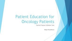 Patient Education for Oncology Patients Central Venous Catheter