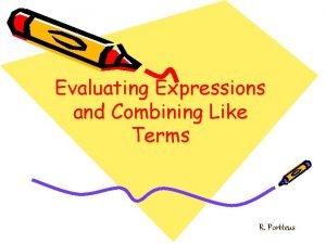 Evaluating Expressions and Combining Like Terms R Portteus
