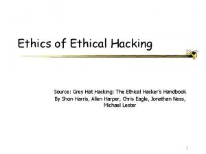 Ethics of Ethical Hacking Source Grey Hat Hacking