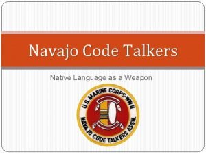 Navajo Code Talkers Native Language as a Weapon