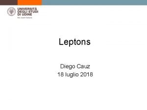 Leptons Diego Cauz 18 luglio 2018 What are