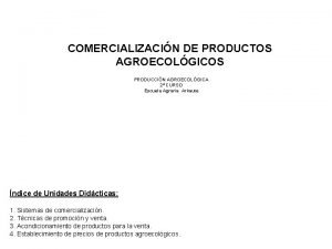 COMERCIALIZACIN DE PRODUCTOS AGROECOLGICOS PRODUCCIN AGROECOLGICA 2 CURSO