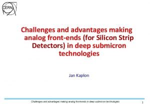 Challenges and advantages making analog frontends for Silicon