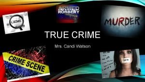 TRUE CRIME Mrs Candi Watson WHAT IS CRIME