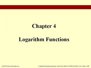 Chapter 4 Logarithm Functions 2010 Pearson Education Inc