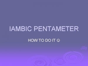 IAMBIC PENTAMETER HOW TO DO IT First Iamb