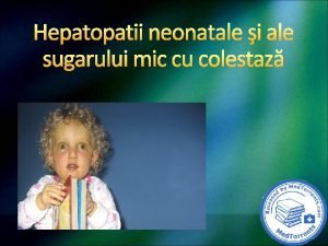 Hepatopatii neonatale i ale sugarului mic cu colestaz