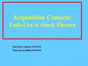 Acquisition Camera TaskList to check Flexure Date first