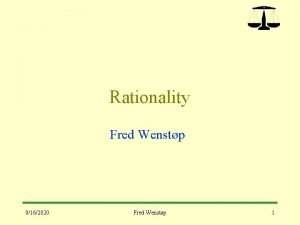 Rationality Fred Wenstp 9162020 Fred Wenstp 1 Emotion Rationality Fred Wenstp 9162020 Fred Wenstp 1 Emotion