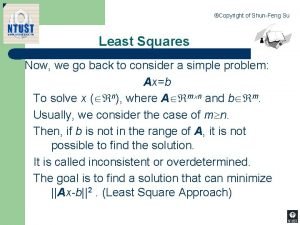 Copyright of ShunFeng Su Least Squares Now we