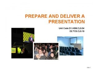 PREPARE AND DELIVER A PRESENTATION Unit Code D