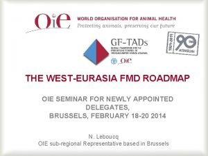 THE WESTEURASIA FMD ROADMAP OIE SEMINAR FOR NEWLY