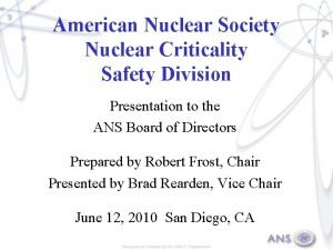 American Nuclear Society Nuclear Criticality Safety Division Presentation