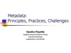 Metadata Principles Practices Challenges Sandra Payette Digital Library