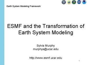 Earth System Modeling Framework ESMF and the Transformation