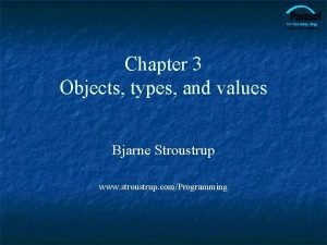 Chapter 3 Objects types and values Bjarne Stroustrup