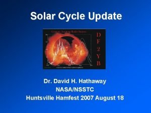 Solar Cycle Update Dr David H Hathaway NASANSSTC