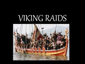 VIKING RAIDS Raids First Raid was in AD