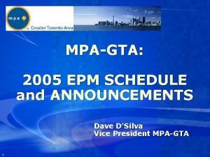 MPAGTA 2005 EPM SCHEDULE and ANNOUNCEMENTS Dave DSilva