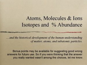 Atoms Molecules Ions Isotopes and Abundance and the