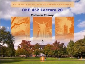 Ch E 452 Lecture 20 Collision Theory 1