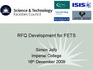 RFQ Development for FETS Simon Jolly Imperial College