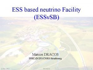 ESS based neutrino Facility ESSSB Marcos DRACOS IPHCIN