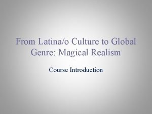 From Latinao Culture to Global Genre Magical Realism