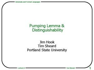 Automata and Formal Languages Pumping Lemma Distinguishability Jim
