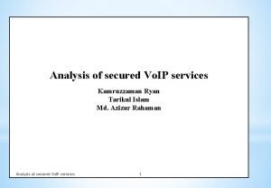 Analysis of secured Vo IP services Kamruzzaman Ryan