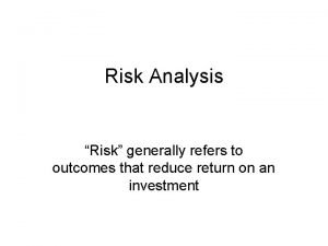 Risk Analysis Risk generally refers to outcomes that