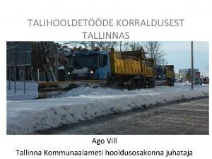 TALIHOOLDETDE KORRALDUSEST TALLINNAS Ago Vill Tallinna Kommunaalameti hooldusosakonna