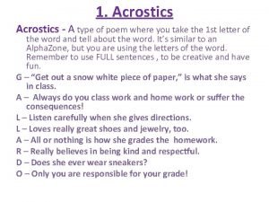 1 Acrostics A type of poem where you