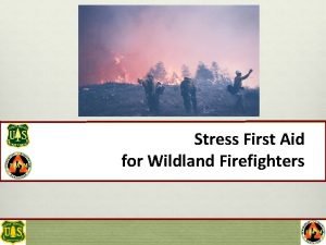 Stress First Aid for Wildland Firefighters Two Faces